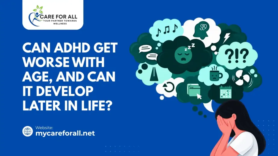 Can ADHD Get Worse With Age, and Can It Develop Later in Life?